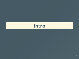Intro
2
 