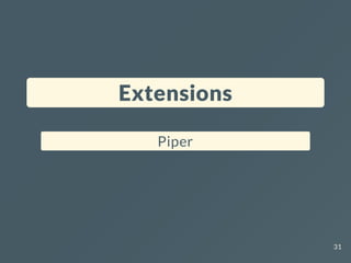 Extensions
Piper
31
 
