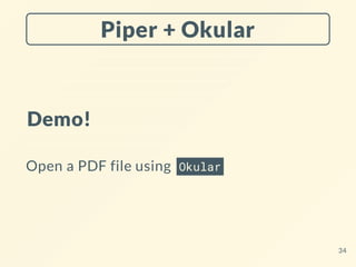 Piper + Okular
Demo!
Open a PDF file using Okular
34
 