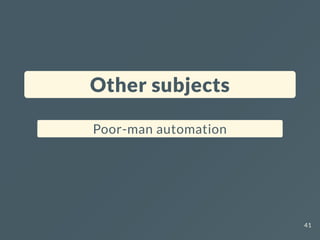 Other subjects
Poor-man automation
41
 