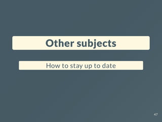 Other subjects
How to stay up to date
47
 