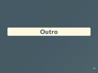 Outro
49
 