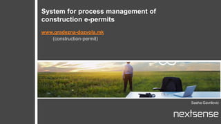 System for process management of
construction e-permits
www.gradezna-dozvola.mk
(construction-permit)
Sasha Gavrilovic
 