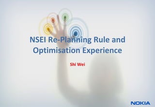 NSEI Re-Planning Rule and Optimisation Experience Shi Wei 