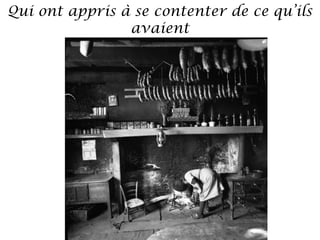 Qui ont appris à se contenter de ce qu’ils
avaient

 