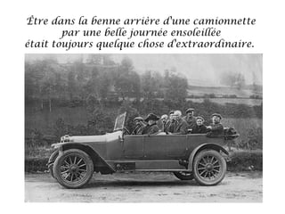 Être dans la benne arrière d'une camionnette
par une belle journée ensoleillée
était toujours quelque chose d'extraordinaire. 

 