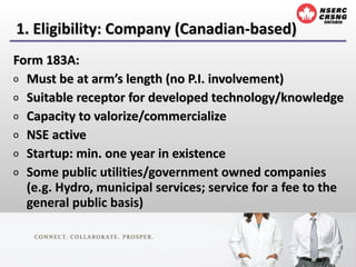 1. Eligibility: Company (Canadian-based) <ul><li>Form 183A:  </li></ul><ul><li>Must be at arm’s length (no P.I. involvemen...