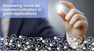 Increasing focus on
commercialization in
grant applications
 