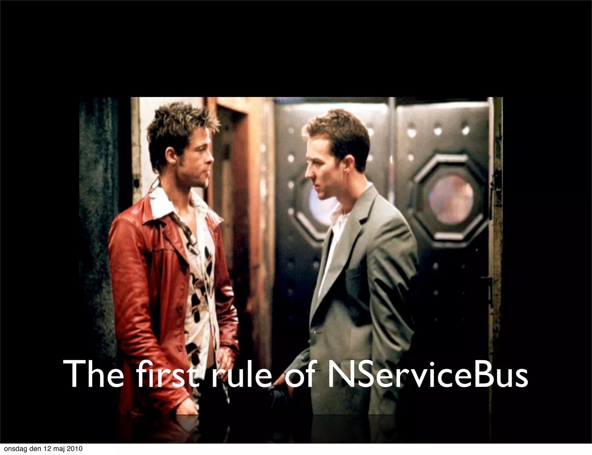 The ﬁrst rule of NServiceBus
onsdag den 12 maj 2010
 