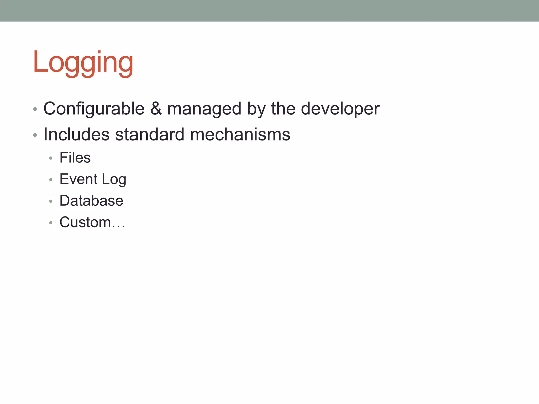 LoggingConfigurable & managed by the developerIncludes standard mechanismsFilesEvent LogDatabaseCustom…