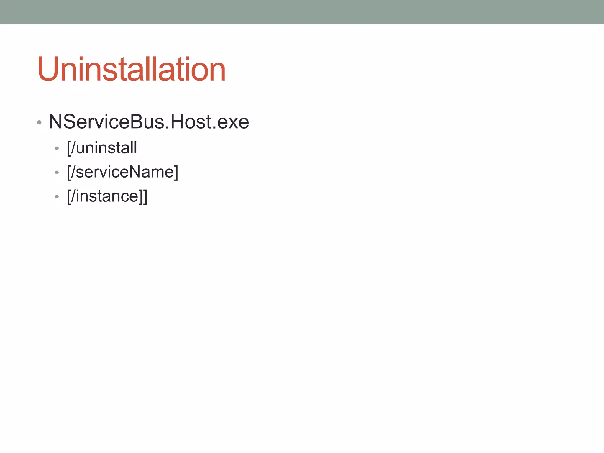 UninstallationNServiceBus.Host.exe[/uninstall[/serviceName][/instance]]