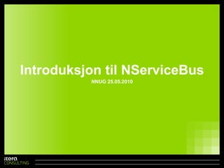 Introduksjontil NServiceBus NNUG 25.05.2010 