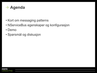 Kort om messagingpatternsNServiceBus egenskaper og konfigurasjonDemoSpørsmål og diskusjonAgenda