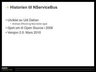 UtvikletavUdiDahanAndreas ÖhlundogflerebidrarogsåGjortomtil Open Source i 2006Versjon 2.0: Mars 2010Historien til NServiceBus