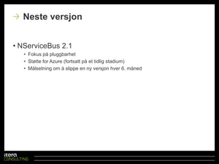 NServiceBushar:Pub/sub støtteInnebygdstøtte for transaksjonerogfeilhåndteringKombinere WCF med NServiceBusBruksynkronogasynkronkommunikasjon alt etterhvasom passerWCF og NServiceBus