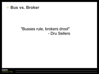 Bus vs. BrokerBroker, "hub and spoke"