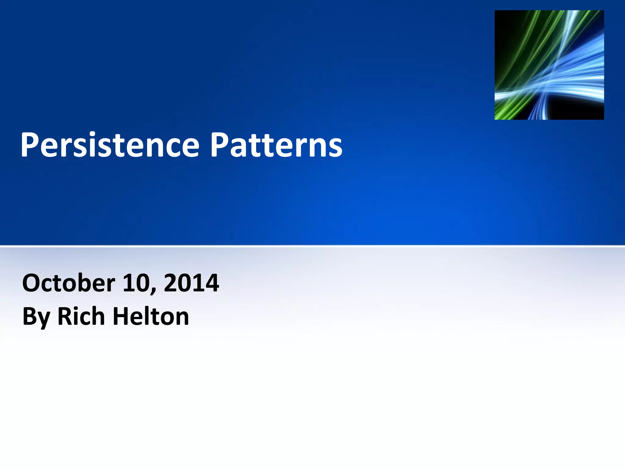 Persistence Patterns 
October 10, 2014 
By Rich Helton 
 
