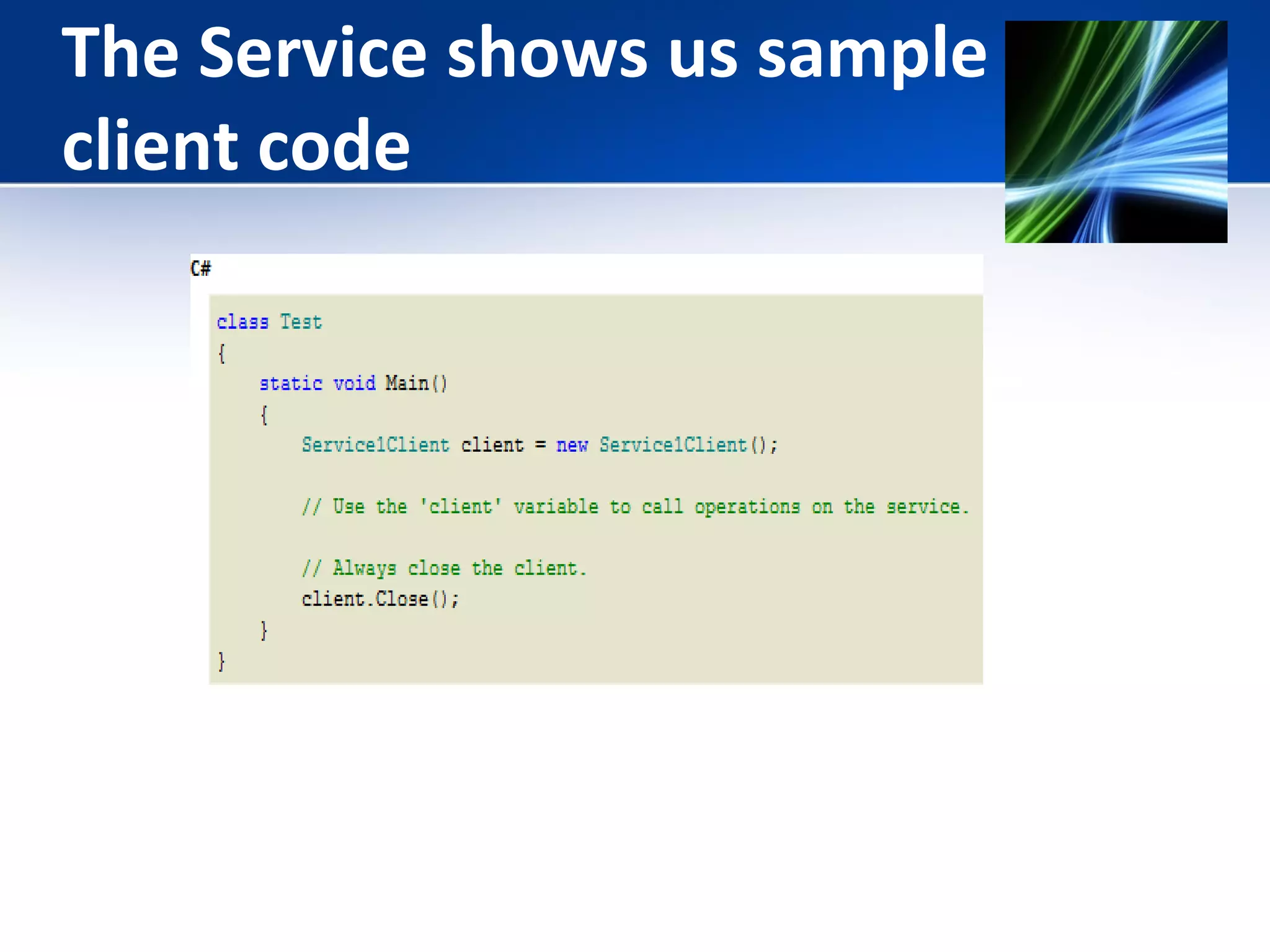 The Service shows us sample 
client code 
 