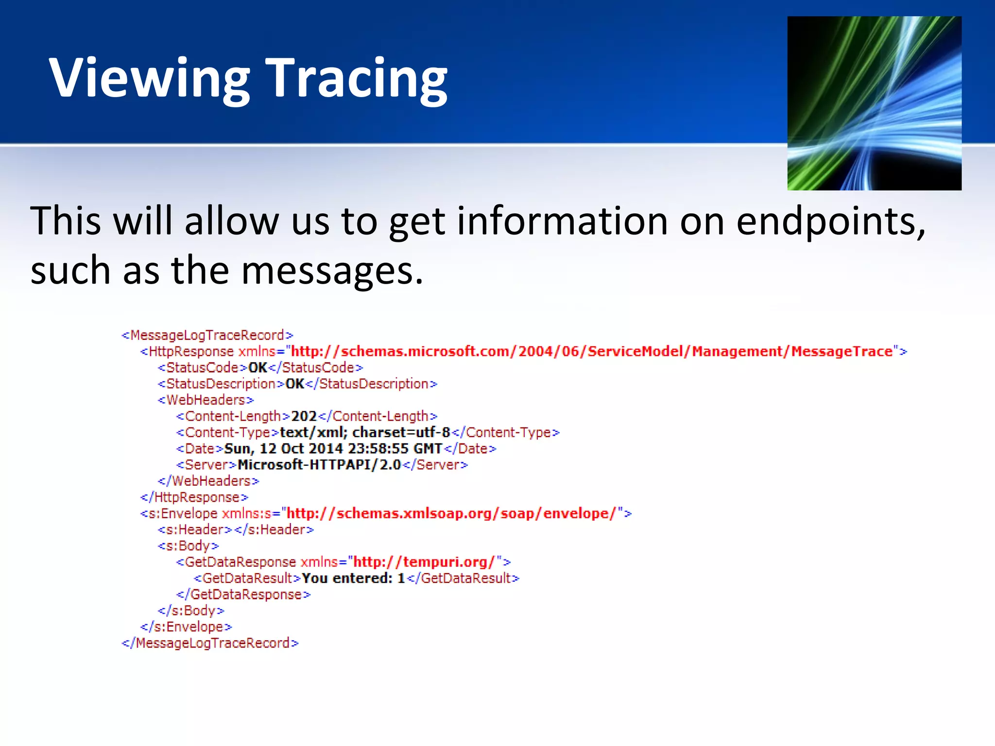 Viewing Tracing 
This will allow us to get information on endpoints, 
such as the messages. 
 