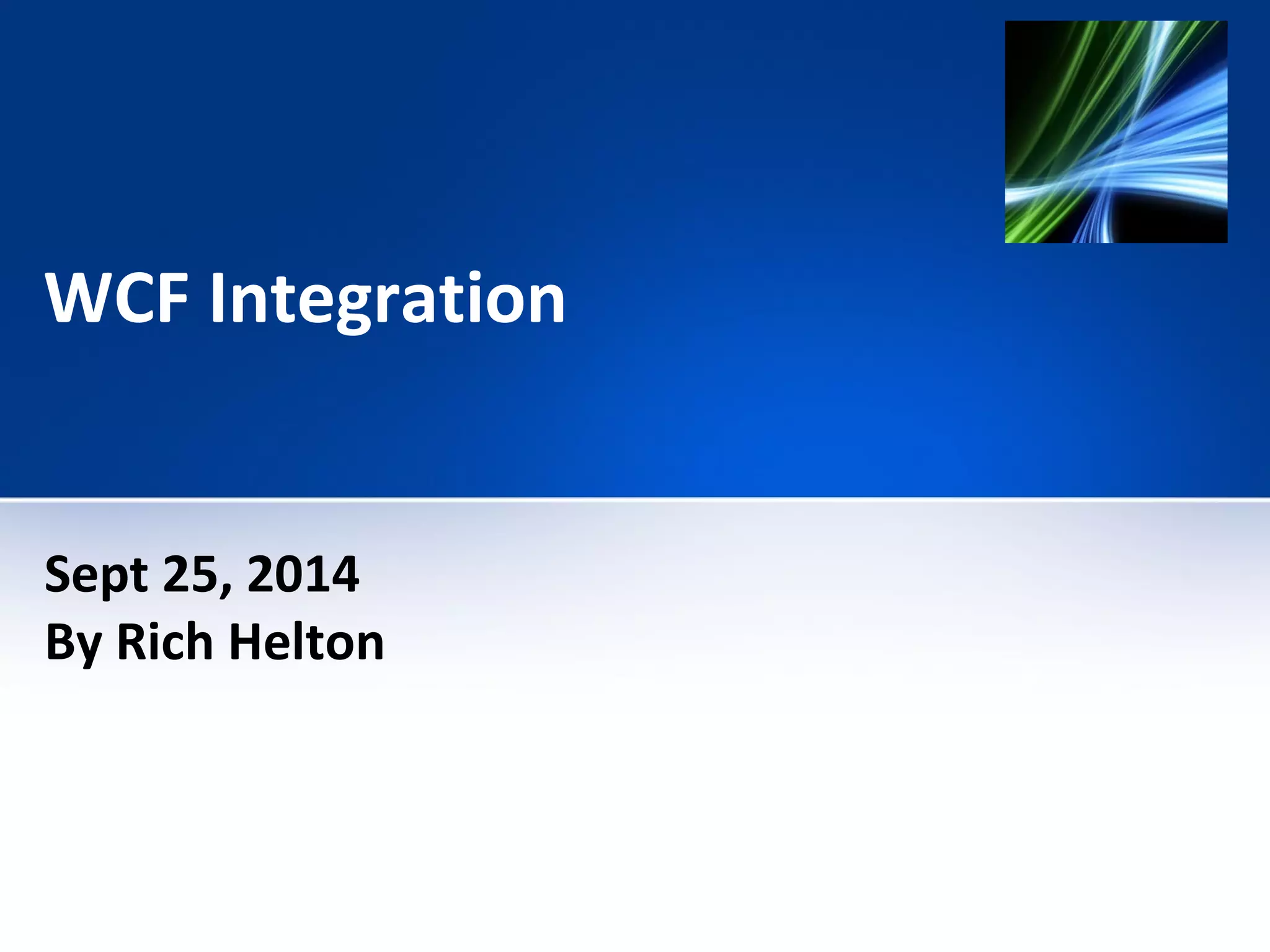 WCF Integration 
Sept 25, 2014 
By Rich Helton 
 