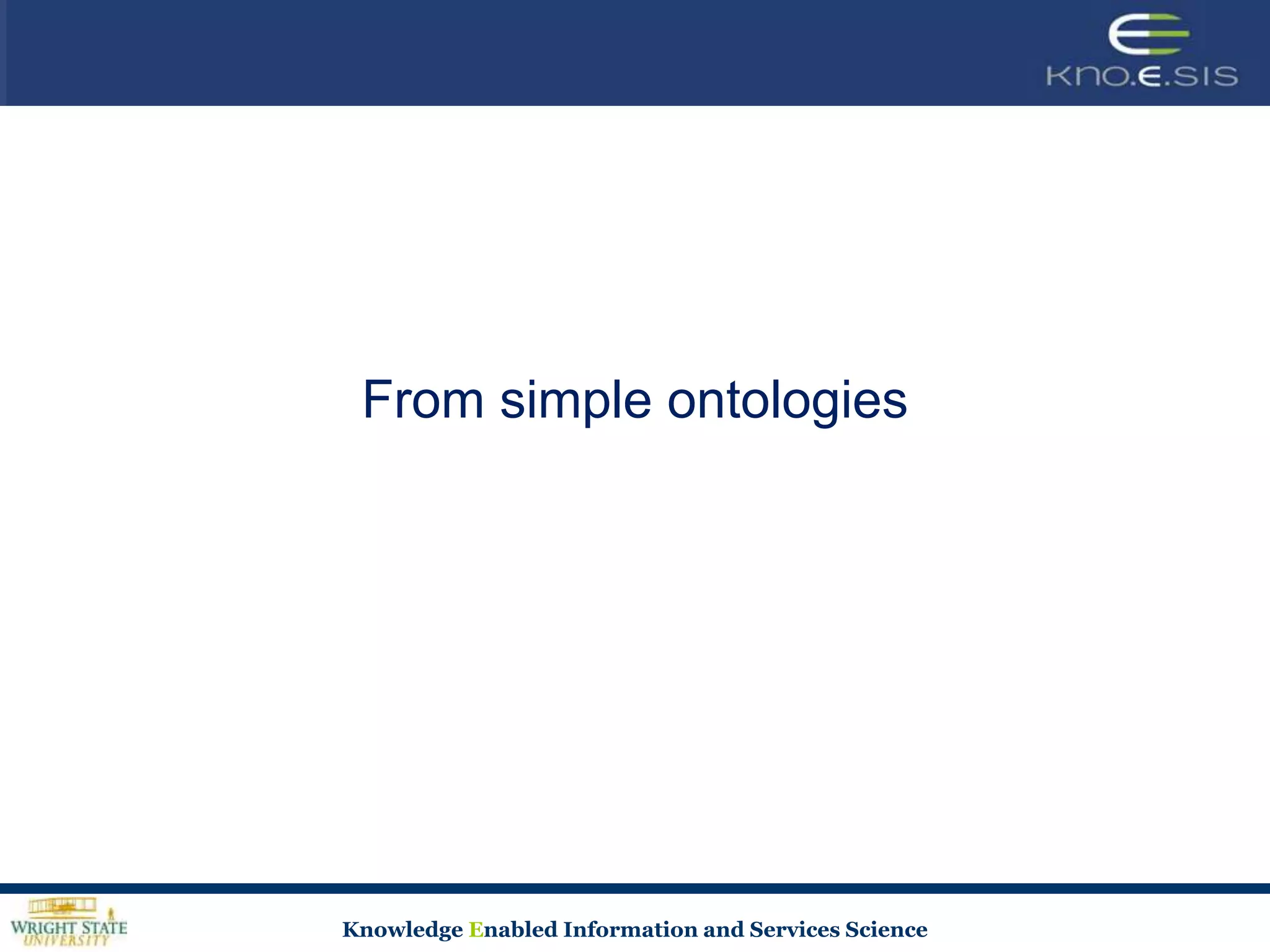 From simple ontologies




Knowledge Enabled Information and Services Science
 