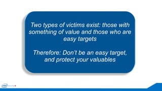 We manage security through either leadership or crisis. In the absence of leadership, we are left with crisis. 
Two types of victims exist: those with something of value and those who are easy targetsTherefore: Don’t be an easy target, and protect your valuables  