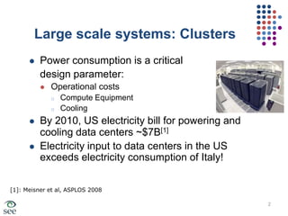 Large scale systems: ClustersPower consumption is a critical 	design parameter:Operational costsCompute Equipment