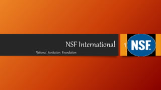 NSF International
National Sanitation Foundation
1
 