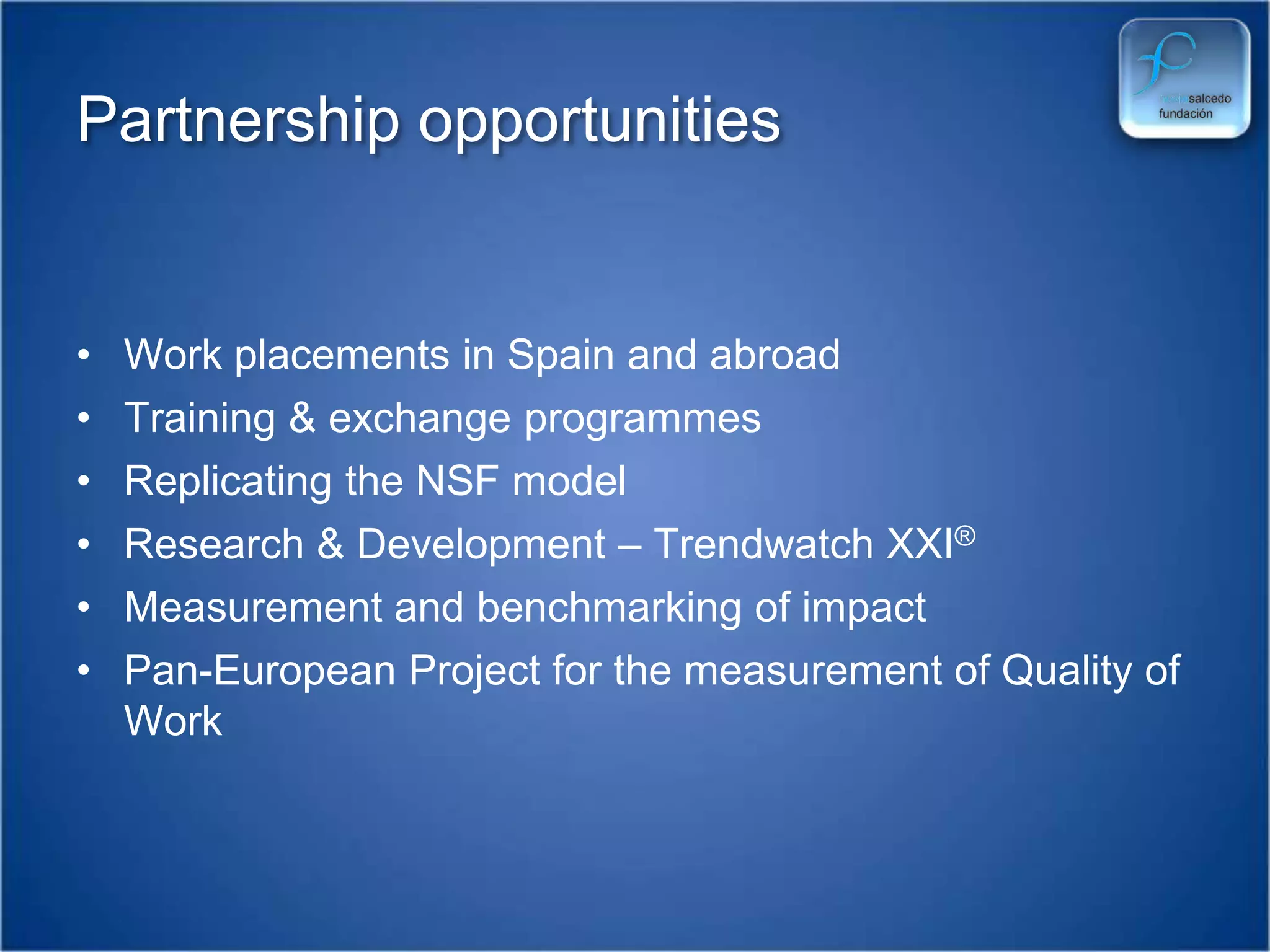 RecognitionProvincial Govt. of Biscay CSR Leadership at a regional level (2004)Great Place to Work 2008EFQM Awards – finalist in EQA Award 2003, winner EQA Award 2005 (Customer focus for public sector), 2007 (Leadership)Basque Foundation for ExcellenceSilver Q Award (2000)NSF is a signatory of the UN Global Compact