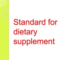 Standard for
dietary
supplement
 