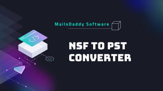 NSF to PST
Converter
MailsD ad d y Sof tware
 