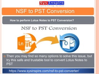 NSF to PST Conversion
 Then you may find so many options to solve this issue, but
try this safe and trustable tool to convert Lotus Notes to
PST
How to perform Lotus Notes to PST Conversion?
https://www.sysinspire.com/nsf-to-pst-converter/
 