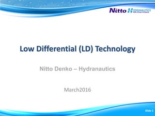 Low Differential (LD) Technology
Nitto Denko – Hydranautics
March2016
Slide 1
 