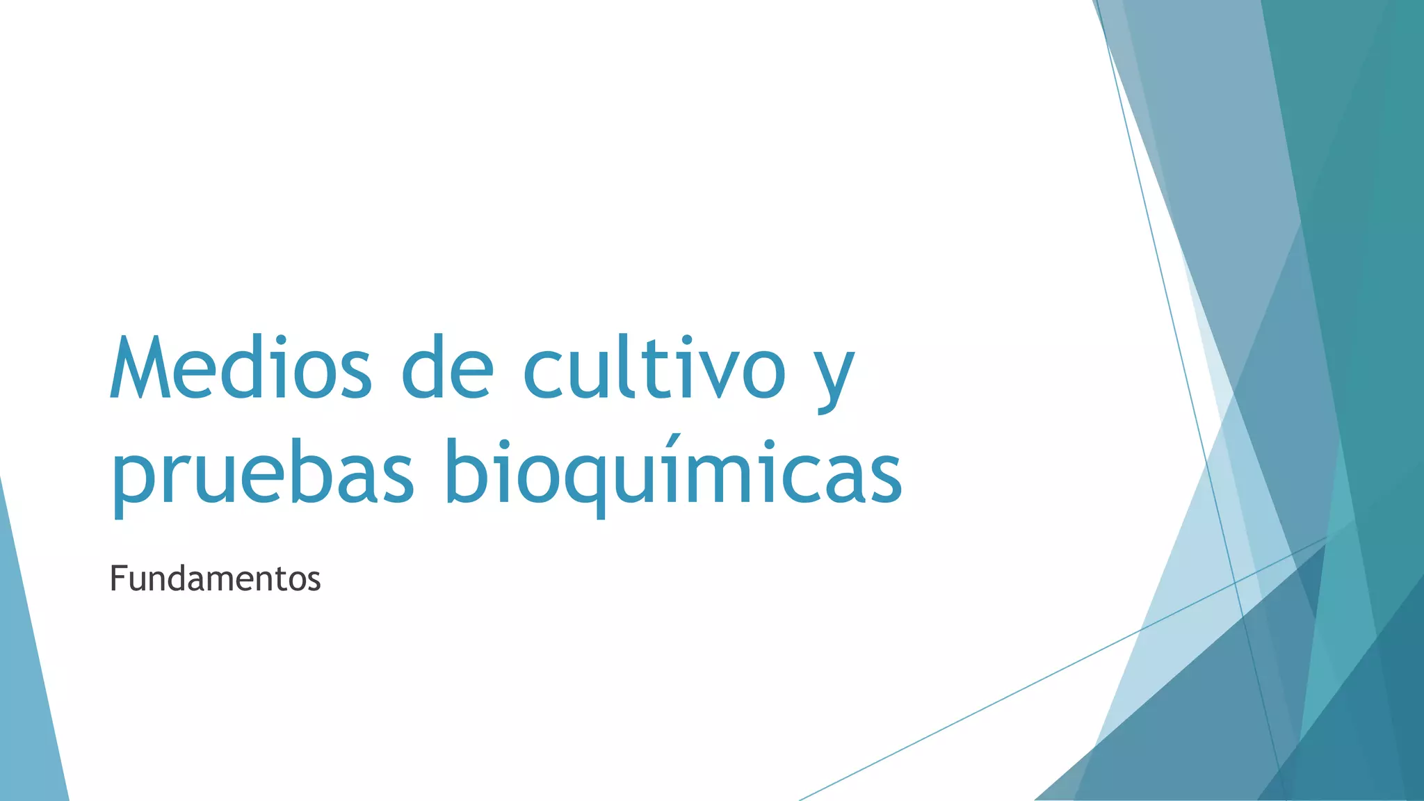 Medios de cultivo y
pruebas bioquímicas
Fundamentos
 