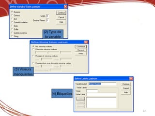 (2) Type de
               la variable




(3) Valeurs
manquantes




                   (4) Étiquettes



                                    22
 