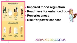  Impaired mood regulation
 Readiness for enhanced power
 Powerlessness
 Risk for powerlessness
 