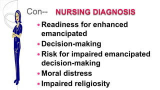 Con--
 Readiness for enhanced
emancipated
 Decision-making
 Risk for impaired emancipated
decision-making
 Moral distress
 Impaired religiosity
 