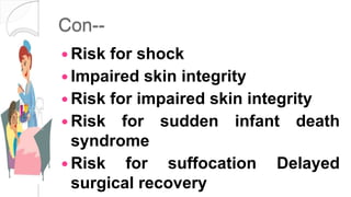 Con--
 Risk for shock
 Impaired skin integrity
 Risk for impaired skin integrity
 Risk for sudden infant death
syndrome
 Risk for suffocation Delayed
surgical recovery
 