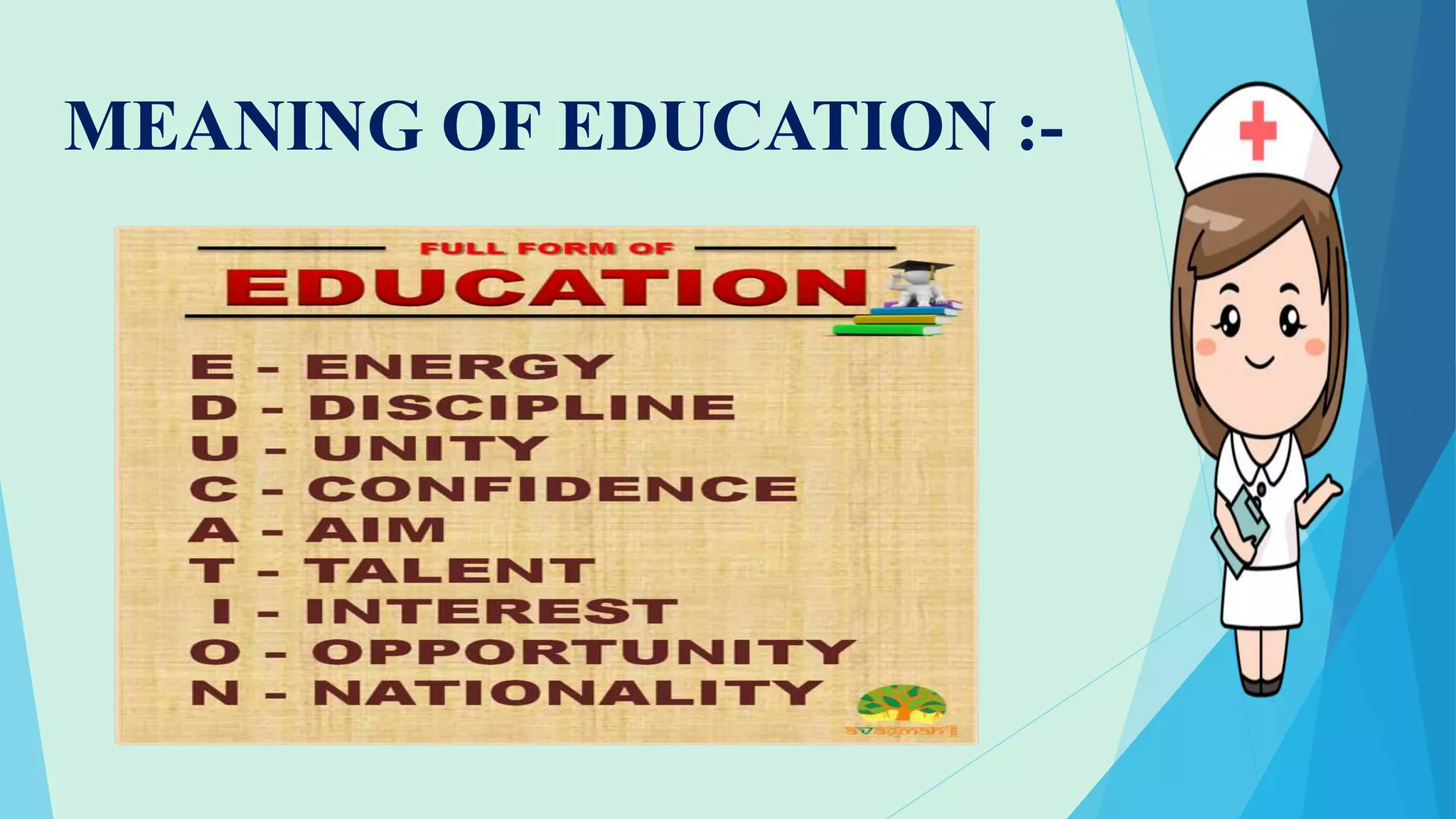 MEANING OF EDUCATION :-
 