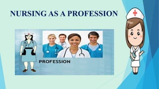 NURSING AS A PROFESSION
 