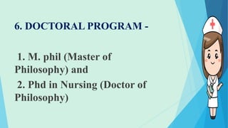 6. DOCTORAL PROGRAM -
1. M. phil (Master of
Philosophy) and
2. Phd in Nursing (Doctor of
Philosophy)
 