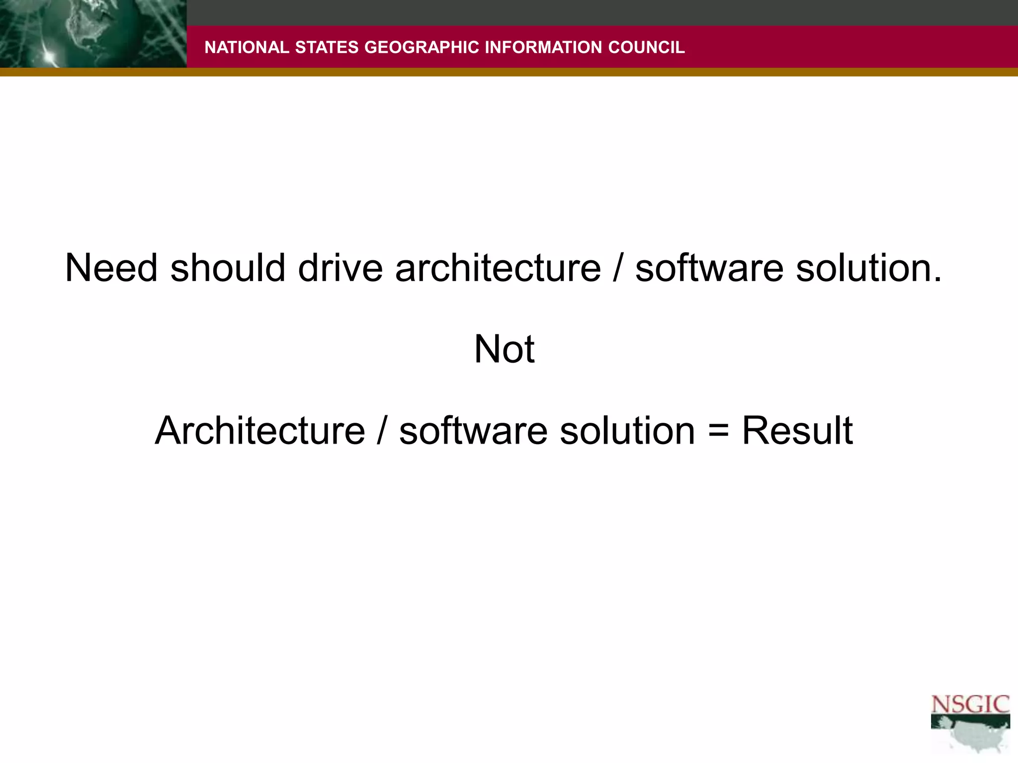Need should drive architecture / software solution.NotArchitecture / software solution = Result