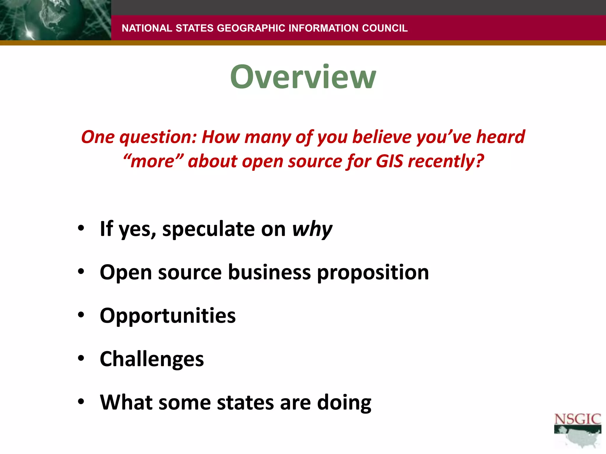 OverviewOne question: How many of you believe you’ve heard “more” about open source for GIS recently?If yes, speculate on why