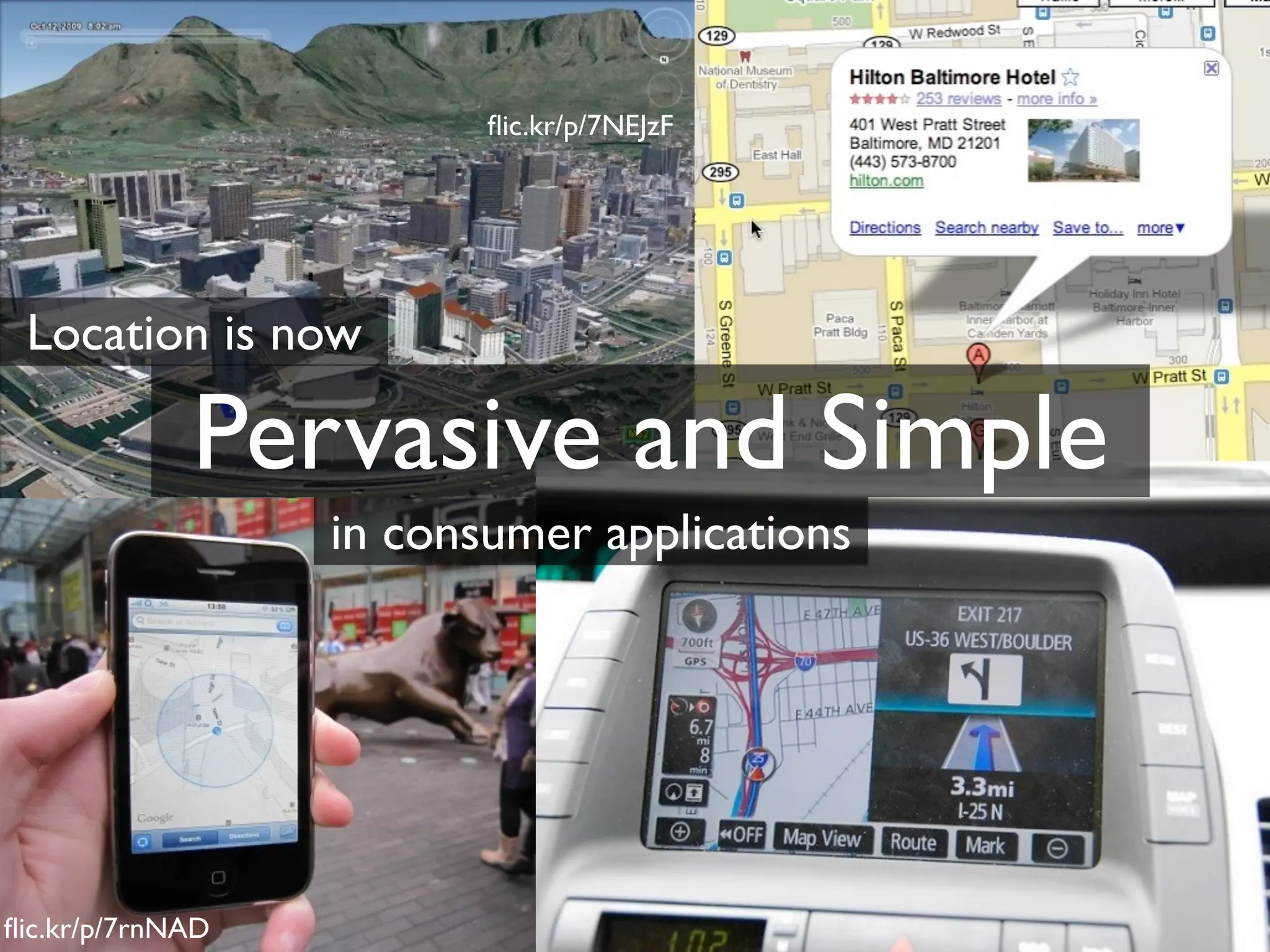 ﬂic.kr/p/7NEJzF




 Location is now

             Pervasive and Simple
                  in consumer applications




ﬂic.kr/p/7rnNAD
 