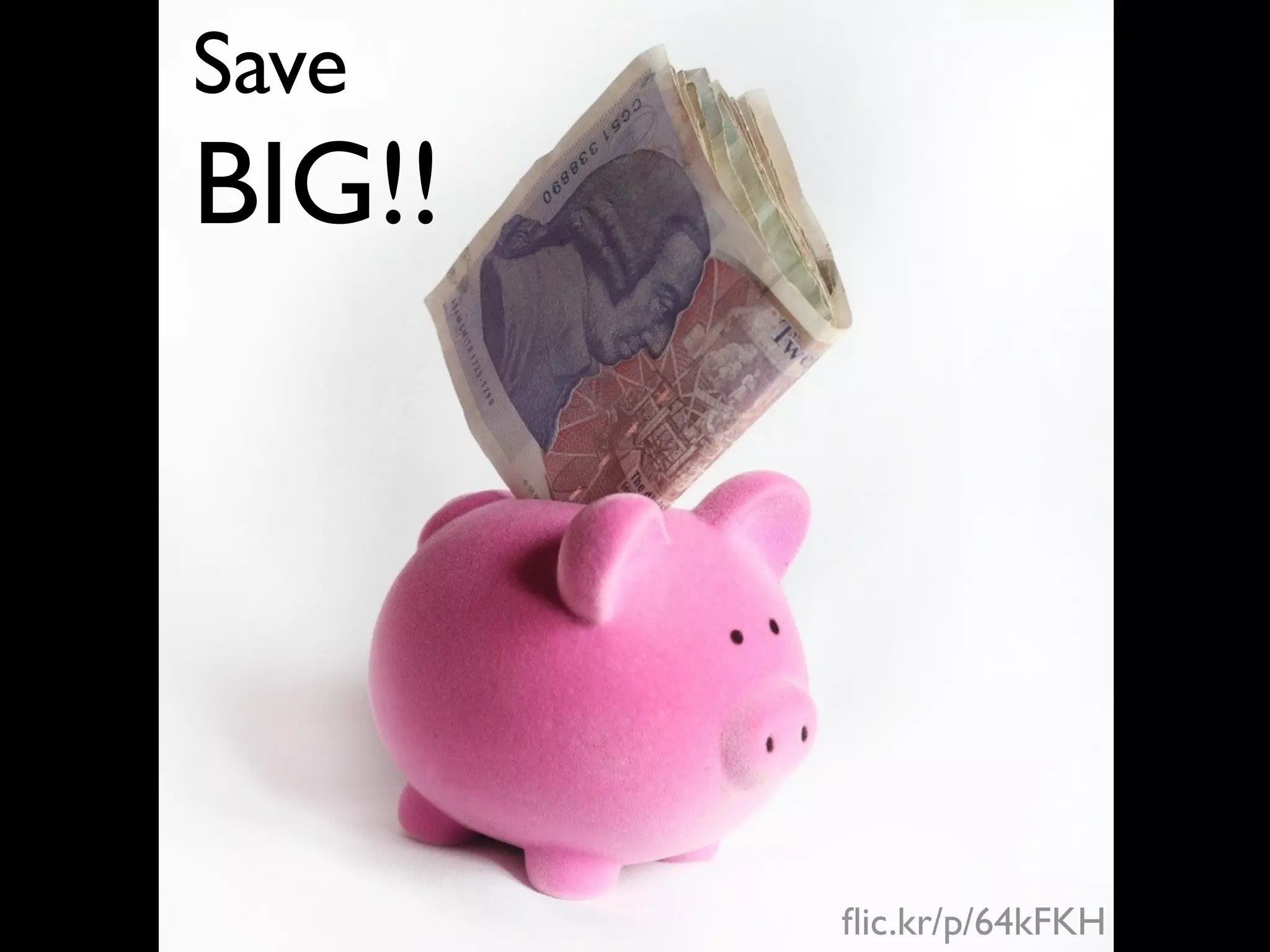 Save
BIG!!




        ﬂic.kr/p/64kFKH
 