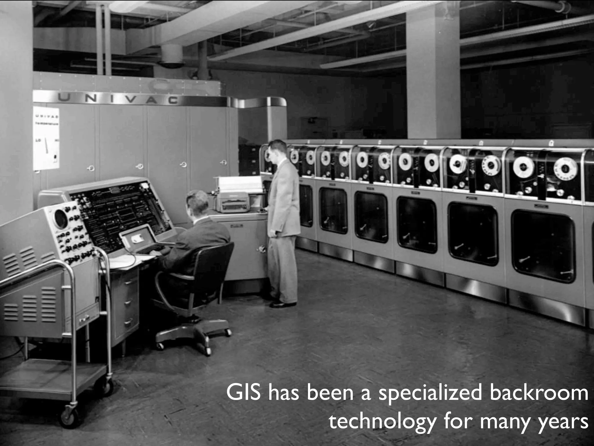 GIS has been a specialized backroom
          technology for many years
 