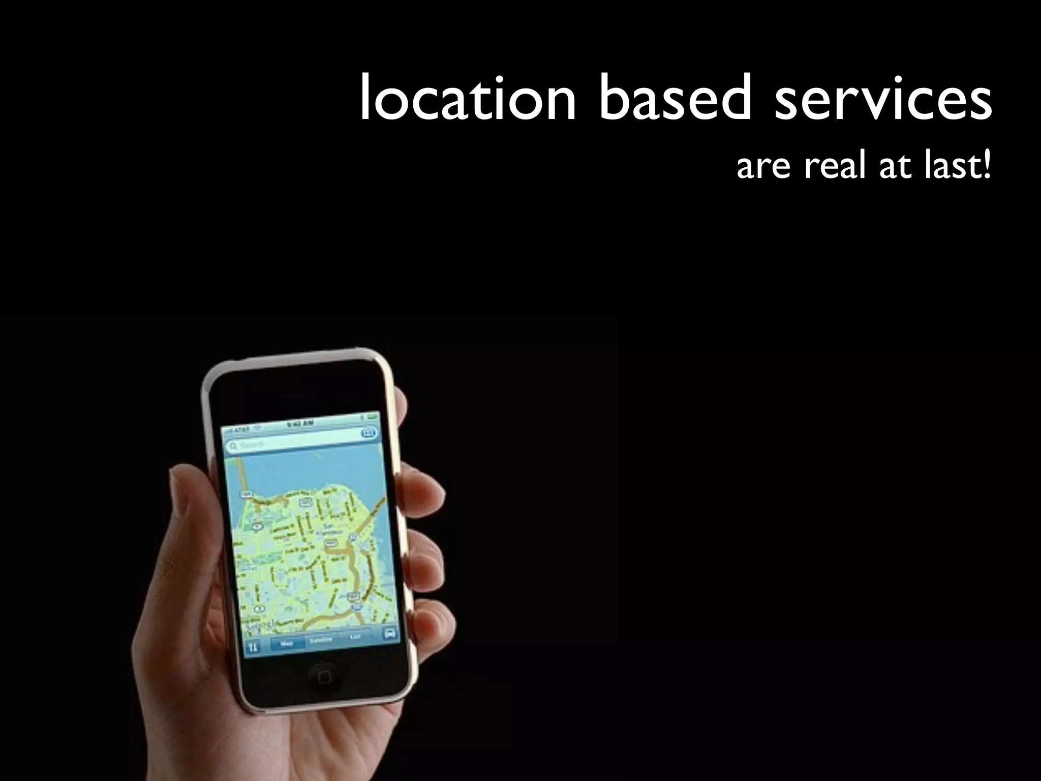 location based services
             are real at last!
 
