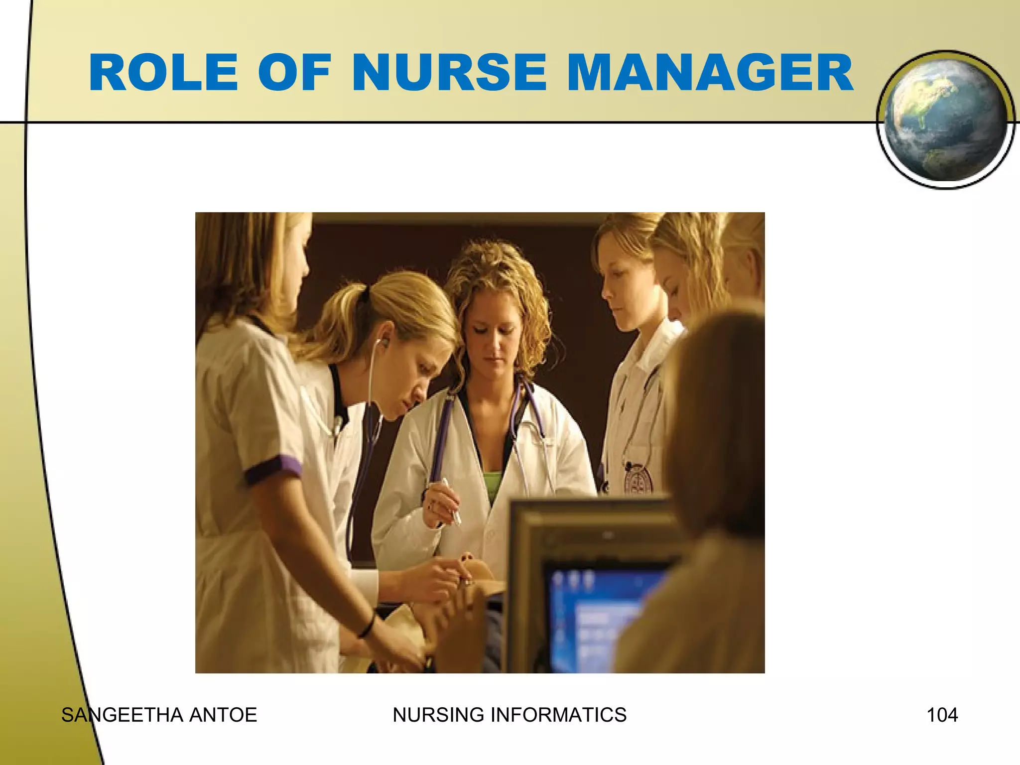 ROLE OF NURSE MANAGER

SANGEETHA ANTOE

NURSING INFORMATICS

104

 