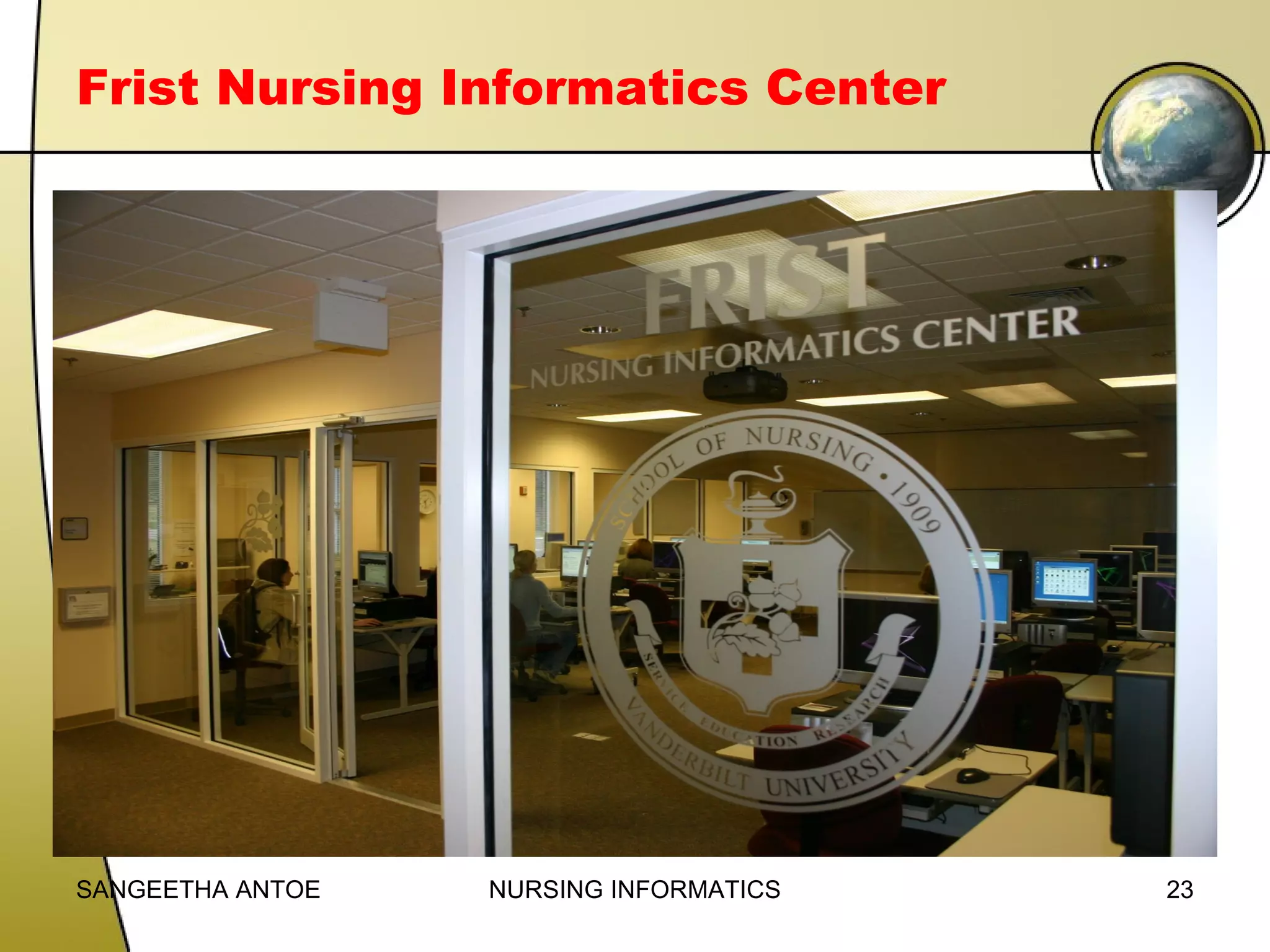 Frist Nursing Informatics Center

SANGEETHA ANTOE

NURSING INFORMATICS

23

 