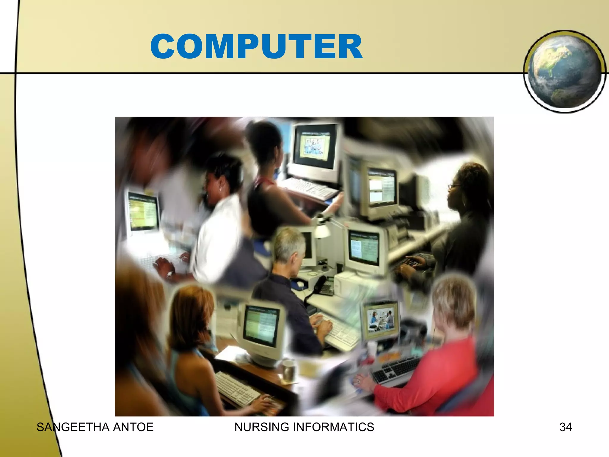 COMPUTER

SANGEETHA ANTOE

NURSING INFORMATICS

34

 